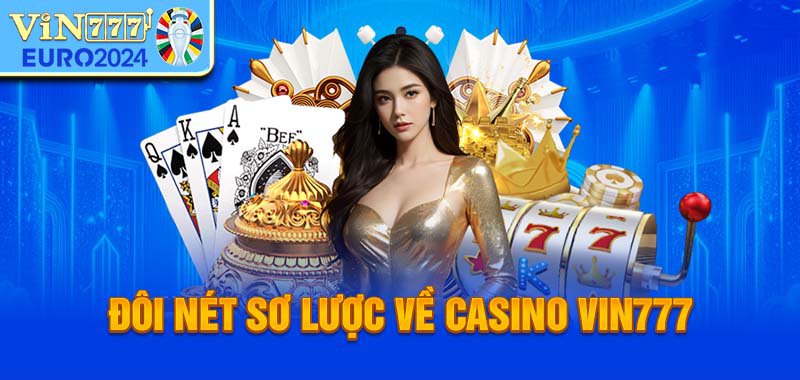 Đôi nét sơ lược về Casino Vin777 online là gì?